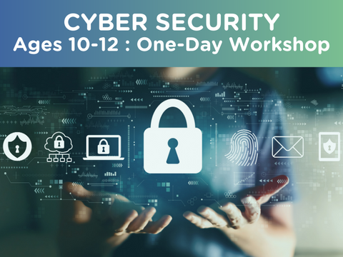 Cyber Security : Ages 10-12 (One-Day Workshop)