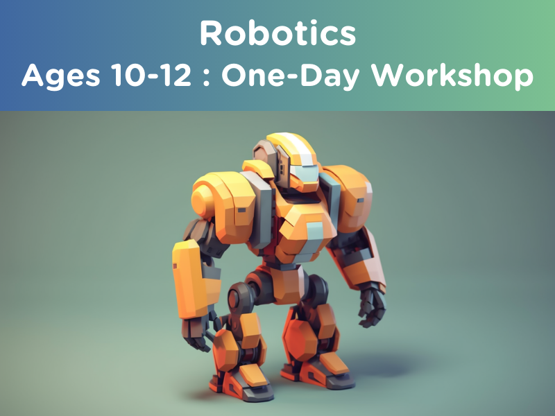 Robotics : Ages 10-12 (One-Day Workshop)