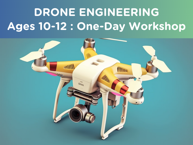 Drone Engineering : Ages 10-12 (One-day Workshop)