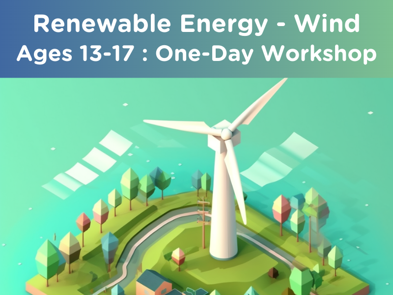 Renewable Energy - Wind Energy : Ages 13-17 (One-Day Workshop)
