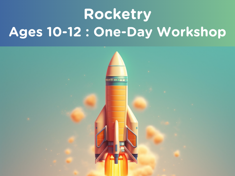 Rocketry : Ages 10-12 (One-day workshop)