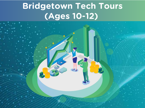 Bridgetown Tech Tours: Ages 10-12