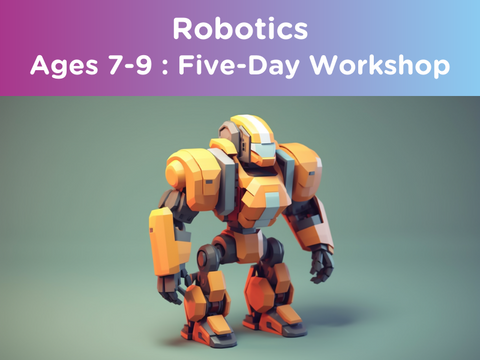 Robotics : Ages 7-9 (Five-Day Workshop)