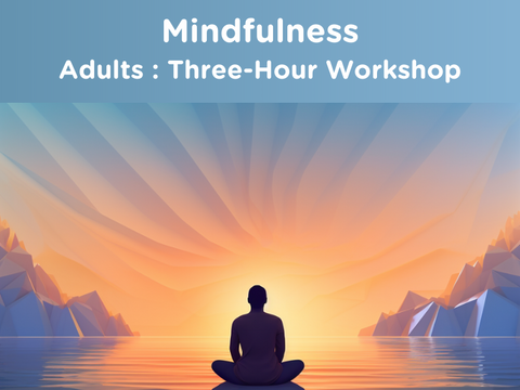 Mindfulness Workshop (3 hrs) : Adults