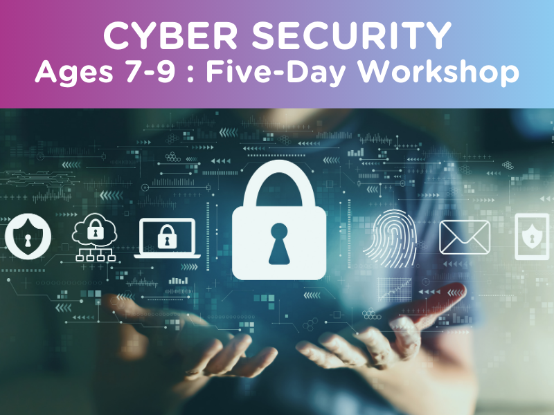Cyber Security : Ages 7-9 (Five-Day Workshop)